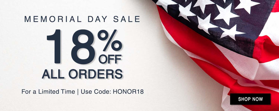 Memorial Day Sale! 18% off all orders for a limited time use code: HONOR18 width=