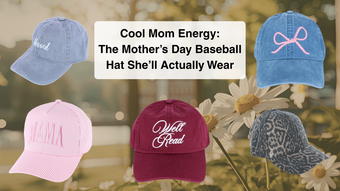 Cool Mom Energy: The Mother’s Day Baseball Hats She’ll Actually Wear