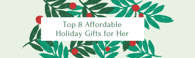 Top 8 Affordable Holiday Gifts for Her