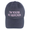 Women's I'm Yours No Refunds Embroidered Baseball Cap